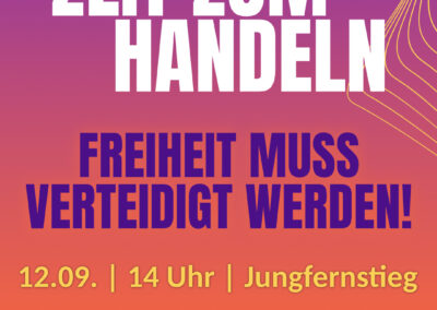 Auf dunkellila bis orangener Hintergrund mit gelben Akzenten steht oben weiß "Zeit zum Handeln", darunter orange "Freiheit muss verteidigt werden!", darunter gelb "12.09. 14 Uhr Jungfernstieg", ganz unten "Gemeinsam für Menschlichkeit, gerechte Sozialpolitik und wehrhafte Demokratie"